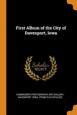 First Album of the City of Davenport, Iowa (Paperback)
