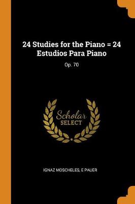 24 Studies for the Piano = 24 Estudios Para Piano: Op. 70 (Paperback)