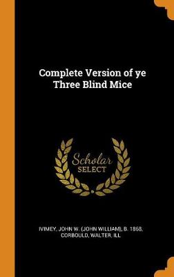 Complete Version of Ye Three Blind Mice (Hardback)
