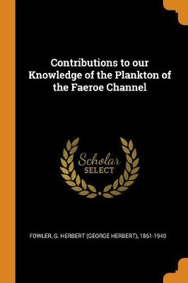 Contributions to Our Knowledge of the Plankton of the Faeroe Channel (Paperback)