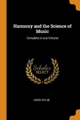 Harmony and the Science of Music: Complete in One Volume (Paperback)