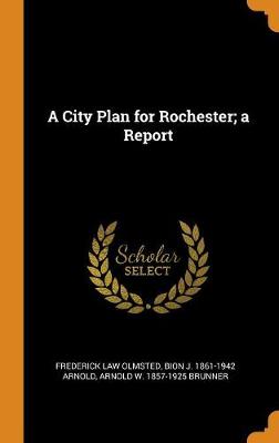A City Plan for Rochester; A Report (Hardback)