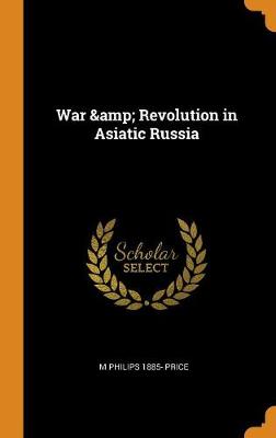 War & Revolution in Asiatic Russia (Hardback)