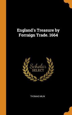 England's Treasure by Forraign Trade. 1664 (Hardback)