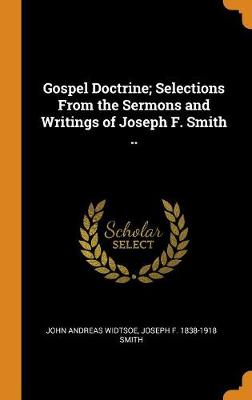 Gospel Doctrine; Selections from the Sermons and Writings of Joseph F. Smith .. (Hardback)