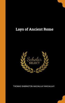 The Lays of Ancient Rome (Hardback)