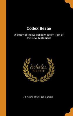 Codex Bezae: A Study of the So-Called Western Text of the New Testament (Hardback)