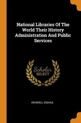 National Libraries of the World Their History Administration and Public Services (Paperback)