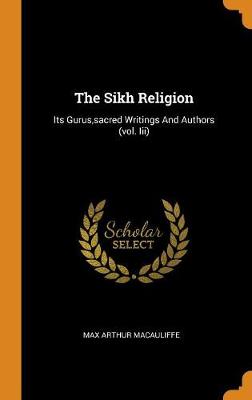 The Sikh Religion: Its Gurus, Sacred Writings and Authors (Vol. III) (Hardback)