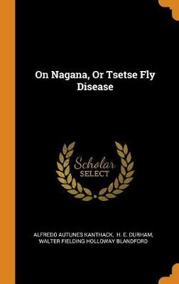 On Nagana, or Tsetse Fly Disease (Hardback)