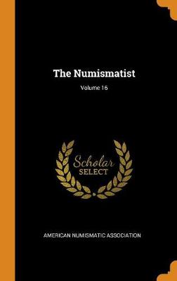 The Numismatist; Volume 16 (Hardback)
