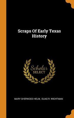 Scraps of Early Texas History (Hardback)