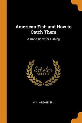 American Fish and How to Catch Them: A Hand-Book for Fishing (Paperback)