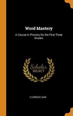 Word Mastery: A Course in Phonics for the First Three Grades (Hardback)