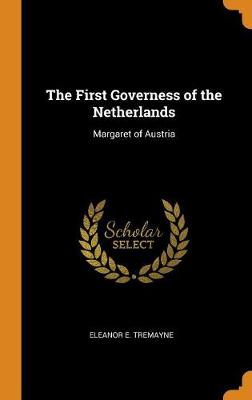 The First Governess of the Netherlands: Margaret of Austria (Hardback)