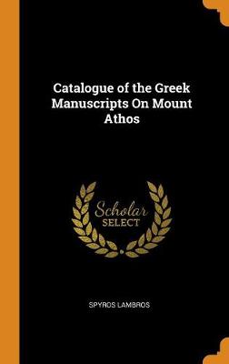 Catalogue of the Greek Manuscripts on Mount Athos (Hardback)