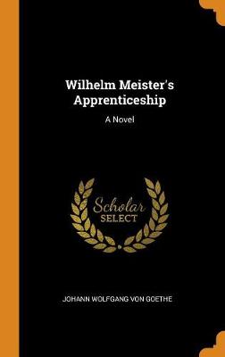 Wilhelm Meister's Apprenticeship (Hardback)