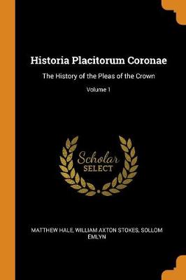 Historia Placitorum Coronae: The History of the Pleas of the Crown; Volume 1 (Paperback)