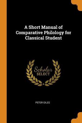 A Short Manual of Comparative Philology for Classical Student (Paperback)