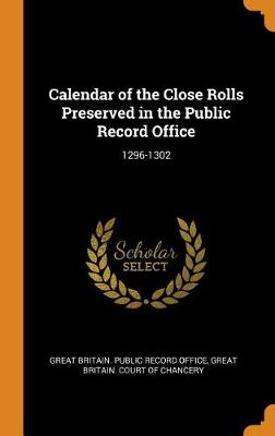 Calendar of the Close Rolls Preserved in the Public Record Office: 1296-1302 (Hardback)