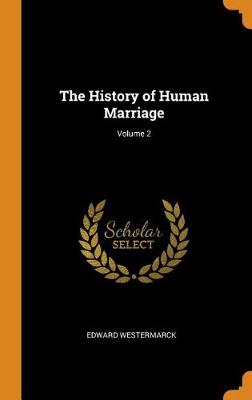 The History of Human Marriage; Volume 2 (Hardback)