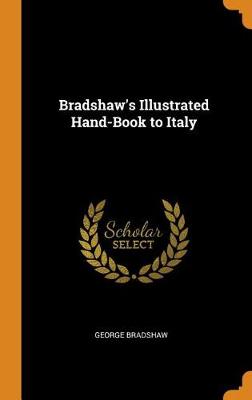 Bradshaw's Illustrated Hand-Book to Italy (Hardback)