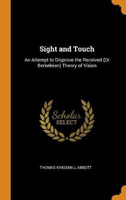 Sight and Touch: An Attempt to Disprove the Received (or Berkeleian) Theory of Vision (Hardback)