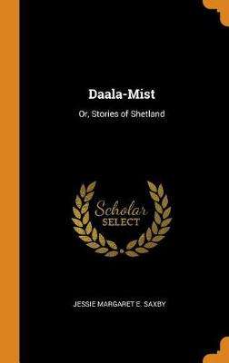 Daala-Mist: Or, Stories of Shetland (Hardback)