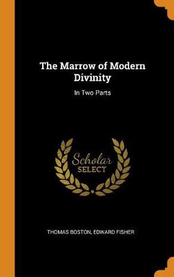 The Marrow of Modern Divinity: In Two Parts (Hardback)