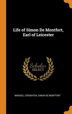 Life of Simon de Montfort, Earl of Leicester (Hardback)