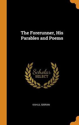 The Forerunner, His Parables and Poems (Hardback)