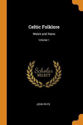 Celtic Folklore: Welsh and Manx; Volume 1 (Paperback)