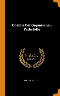 Chemie Der Organischen Farbstoffe (Hardback)