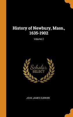 History of Newbury, Mass., 1635-1902; Volume 2 (Hardback)