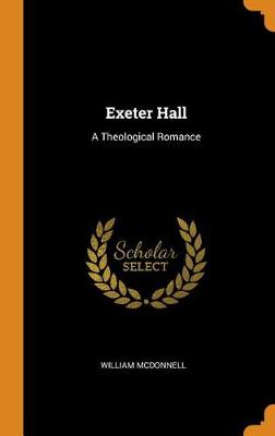 Exeter Hall: A Theological Romance (Hardback)