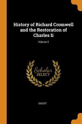 History of Richard Cromwell and the Restoration of Charles II; Volume 2 (Paperback)