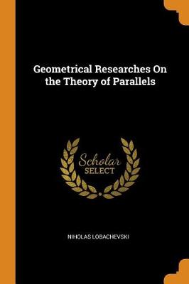 Geometrical Researches on the Theory of Parallels (Paperback)
