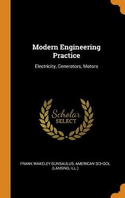 Modern Engineering Practice: Electricity, Generators, Motors (Hardback)