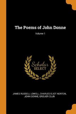 The Poems of John Donne; Volume 1 (Paperback)