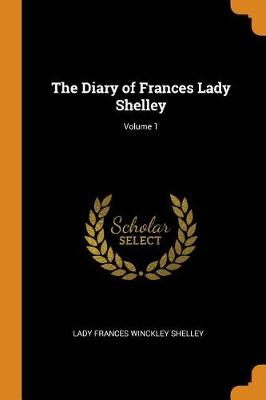 The Diary of Frances Lady Shelley; Volume 1 (Paperback)