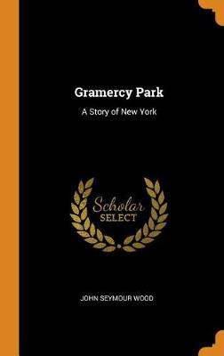 Gramercy Park: A Story of New York (Hardback)
