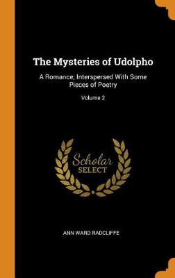 The Mysteries of Udolpho: A Romance; Interspersed with Some Pieces of Poetry; Volume 2 (Hardback)