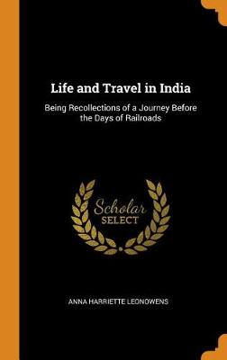 Life and Travel in India: Being Recollections of a Journey Before the Days of Railroads (Hardback)