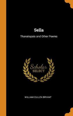 Sella: Thanatopsis and Other Poems (Hardback)