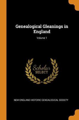 Genealogical Gleanings in England; Volume 1 (Paperback)
