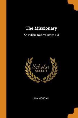 The Missionary: An Indian Tale, Volumes 1-3 (Paperback)