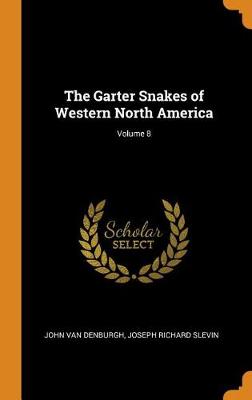 The Garter Snakes of Western North America; Volume 8 (Hardback)