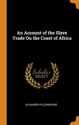 An Account of the Slave Trade on the Coast of Africa (Hardback)