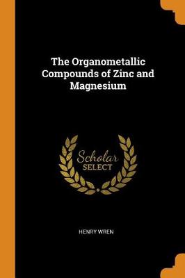The Organometallic Compounds of Zinc and Magnesium (Paperback)