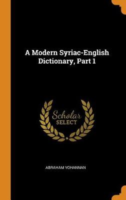 A Modern Syriac-English Dictionary, Part 1 (Hardback)